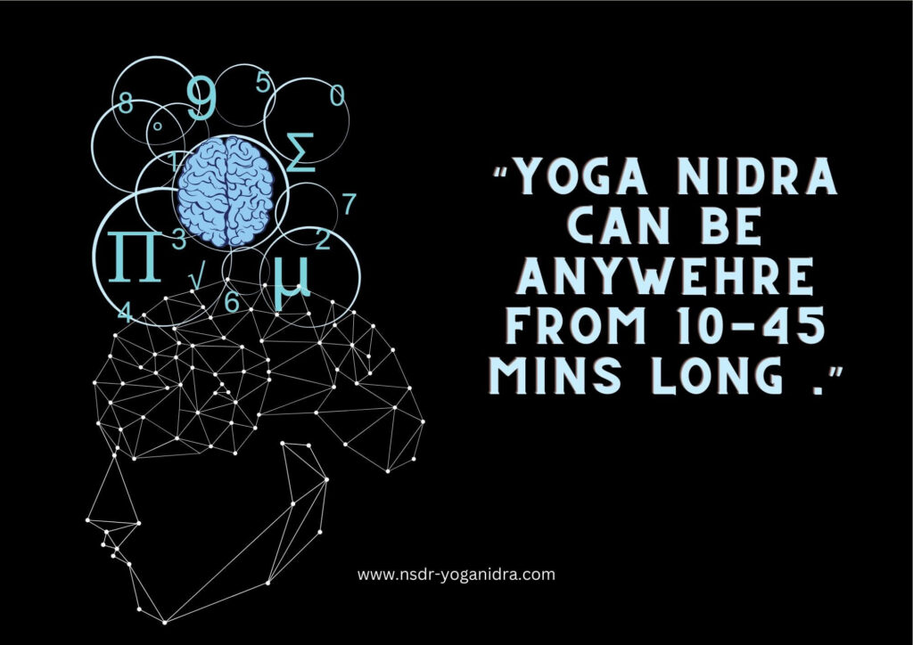 Yoga Nidra duration is 10 to 45 minutes long